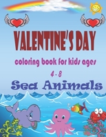 Valentine's Day coloring book for kids ages 4-8: Sea animals ( shark, octopus, dolphin, fish rainbow, ) Activity book read and color for boy & girl B08424TD17 Book Cover