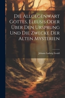 Die Allgegenwart Gottes, Eleusis oder über den Ursprung und die Zwecke der alten Mysterien (German Edition) 1022572288 Book Cover