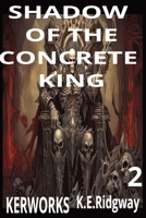 SHADOW OF THE CONCRETE KING: A Bonesy Saga Novel Rise of Power in the Urban Underworld War for the Throne Beneath the Streets The Battle for the ... A Dark Urban Fantasy of Power and Revenge. B0G5QJ3KKR Book Cover