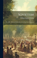 Sovietism; the ABC of Russian Bolshevism--according to the Bolshevists 102276070X Book Cover