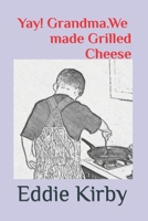 Yay! Grandma. We made Grilled Cheese B0BSWDRJ16 Book Cover