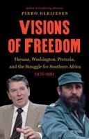 Visions of Freedom: Havana, Washington, Pretoria, and the Struggle for Southern Africa, 1976-1991: Havana, Washington, Pretoria, and the Struggle for Southern ... Africa, 1976-1991 1469609681 Book Cover