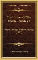 The History Of The Jewish Church V2: From Samuel To The Captivity 1165615932 Book Cover
