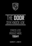 The Door: Seek, Knock, Ask - Stress Less Produce More Today! 0983472483 Book Cover
