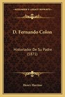 D. Fernando Colon: Historiador De Su Padre (1871) 1120462541 Book Cover