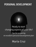 PERSONAL DEVELOPMENT: Ready to start changing aspects of your life? | Tips for preparing an excellent personal development plan B096ZBX3PG Book Cover
