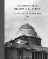 The Architecture of Sir Edwin Lutyens: Gardens, Delhi, Washington 1788842308 Book Cover