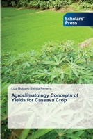 Agroclimatology Concepts of Yields for Cassava Crop 6206770842 Book Cover