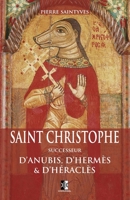 Saint Christophe successeur d'Anubis, d'Hermès et d'Héraclès (French Edition) 2898061247 Book Cover