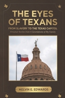 The Eyes of Texans: From Slavery to the Texas Capitol: Personal Stories from Six Generations of One Family B08NS65Q2N Book Cover
