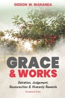 Grace and Works: Salvation, Judgment, Resurrection and Heavenly Rewards B0BGZDV9HW Book Cover