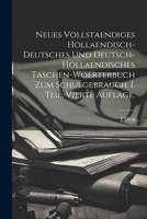 Neues vollstaendiges hollaendisch-deutsches und Deutsch-hollaendisches Taschen-Woerterbuch zum Schulgebrauch. I. Teil. Vierte Auflage. (German Edition) 1022734601 Book Cover