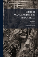 British Manufacturing Industries, Volume 8 1147152926 Book Cover