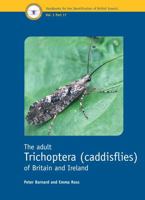 The Adult Trichoptera (Caddisflies) of Britain and Ireland (Handbooks for the Identification of British Insects, Vol 1, Part 17) 1800628242 Book Cover