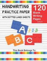 Handwriting Practice Paper With Dotted Lined Sheets: 120 Blank Writing Pages For ABC Kids Learning to Write Letters: Workbook For Preschool, Kindergarten, Pre K, K-3 Students, Kids Ages 3-5 B088BH5JHT Book Cover