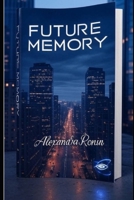 Future Memory: Remembering Tomorrow, Today B0FPBNJ4W9 Book Cover