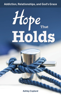 Hope That Holds: Addiction, Relationships, and God's Grace 0810033690 Book Cover
