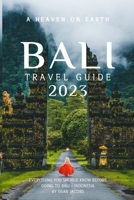 Bali Travel Guide 2023: A heaven on Earth B0CFDGCBR8 Book Cover