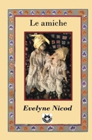 Le amiche: Ritratti di donne tra solitudine e complicità (Italian Edition) B0FK21GM15 Book Cover