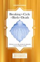 Breaking the Cycle of Birth and Death: Libérate en esta vida, termina la separación y regresa al Hogar con Dios 1892546000 Book Cover