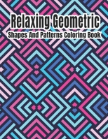 Relaxing Geometric Shapes And Patterns Coloring Book: Geometric pattern coloring books For Relaxation and Stress Relief with 50+ Geometric patterns B08KSLMJR2 Book Cover