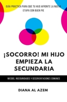 ¡Socorro! Mi hijo empieza la Secundaria: Guía práctica para que tu hijo afronte la nueva etapa con buen pie. 1661157874 Book Cover