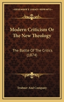 Modern Criticism or the New Theology: The Battle of the Critics 1104297353 Book Cover