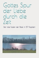 Gottes Spur der Liebe durch die Zeit: Der rote Faden der Bibel in 57 Kapiteln (German Edition) B0GSLD4426 Book Cover