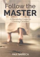 Follow the Master: A Discipleship Course for Growing Christians 0578190206 Book Cover