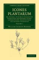 Icones Plantarum or Figures, with Brief Descriptive Characters and Remarks, of New or Rare Plants, Volume 7 1273837479 Book Cover