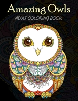 Amazing Owls Adult Coloring Book: Grate Coloring Book for Adults Featuring Beautiful, Stress Relieving Designs for Adults Relaxation 50 adorable owls to color 170647525X Book Cover