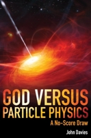 God Versus Particle Physics: A No-Score Draw 1845405587 Book Cover