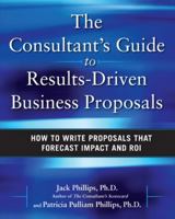 The Consultant's Guide to Results-Driven Business Proposals: How to Write Proposals That Forecast Impact and ROI 0071638806 Book Cover