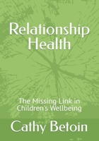 Relationship Health: The Missing Link in Children's Wellbeing B09XZ33G2S Book Cover