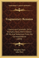 Fragmentary Remains Literary and Scientific of Sir Humphry Davy, Bart. 1016255098 Book Cover