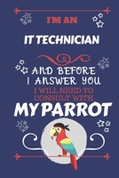 I'm A IT Technician And Before I Answer You I Will Need To Consult With My Parrot: Perfect Gag Gift For A Truly Great IT Technician | Blank Lined ... | Humour and Banter | Birthday| Hen | Stag Do 1674877404 Book Cover