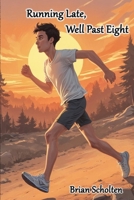 Running Late, Well Past Eight B0DQVDWC31 Book Cover