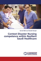 Context Disaster Nursing competence within Resilient Saudi Healthcare 6139932114 Book Cover