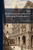 Die Behordenorganisation Kaiser Ferdinands I 1171927479 Book Cover