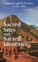 Sacred Sites and Sacred Identities: Nalanda and Its Vicinity (C.600-1200) 9356408491 Book Cover