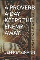 A PROVERB A DAY KEEPS THE ENEMY AWAY! B0FF7NCZ3N Book Cover