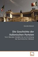 Die Geschichte der italienischen Parteien: Vom liberalen Zeitalter bis zur Errichtung der faschistischen Diktatur 3639107802 Book Cover