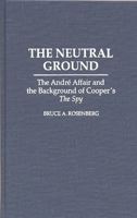 The Neutral Ground: The Andre Affair and the Background of Cooper's The Spy (Contributions to the Study of Popular Culture) 0313293198 Book Cover