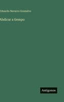 Abdicar a tiempo 3368039881 Book Cover