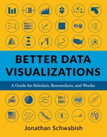 Better Data Visualizations: A Guide for Scholars, Researchers, and Wonks 0231193114 Book Cover