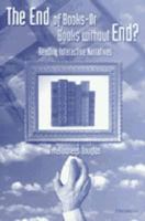 The End of Books--or Books Without End?: Reading Interactive Narratives 0472088467 Book Cover