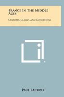 France in the Middle Ages: Customs, Classes and Conditions 1258340712 Book Cover
