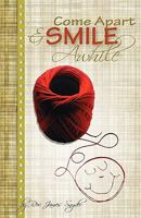 Come Apart and Smile Awhile 1456352873 Book Cover