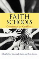 Faith Schools: Consensus or Conflict? 0415335264 Book Cover