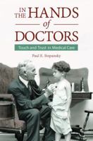 In the Hands of Doctors: Touch and Trust in Medical Care 0983080771 Book Cover